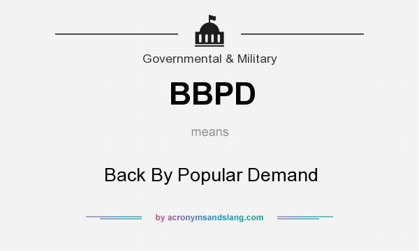 What does BBPD mean? It stands for Back By Popular Demand