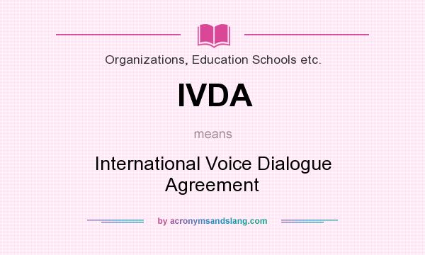 What does IVDA mean? It stands for International Voice Dialogue Agreement