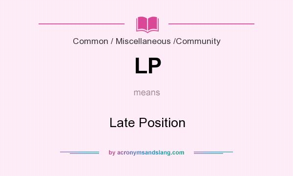 What does LP mean? It stands for Late Position