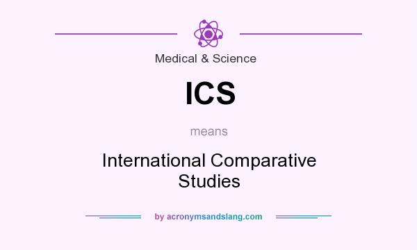 What does ICS mean? It stands for International Comparative Studies
