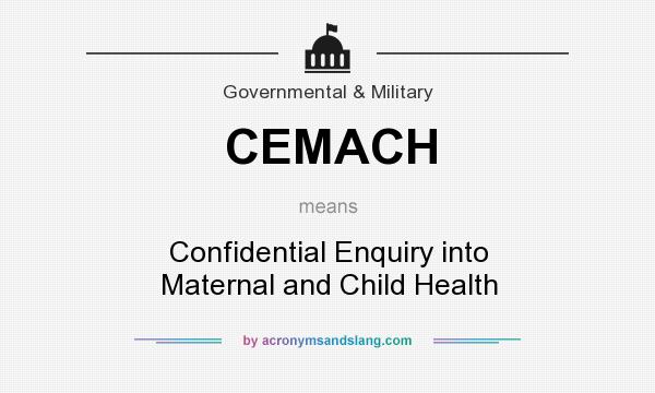 What does CEMACH mean? It stands for Confidential Enquiry into Maternal and Child Health