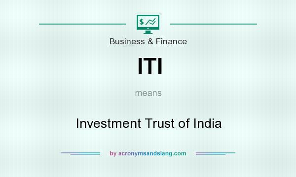 What does ITI mean? It stands for Investment Trust of India