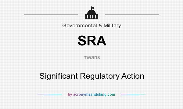 What does SRA mean? It stands for Significant Regulatory Action