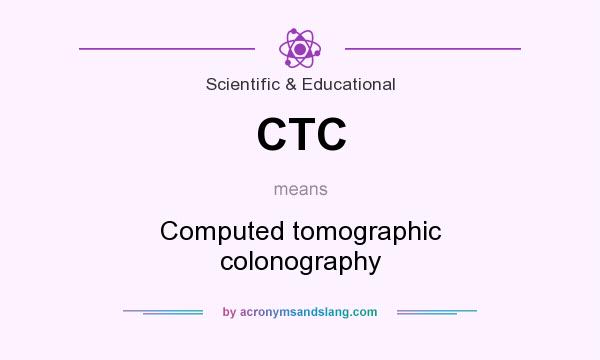 What does CTC mean? It stands for Computed tomographic colonography