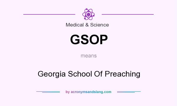What does GSOP mean? It stands for Georgia School Of Preaching