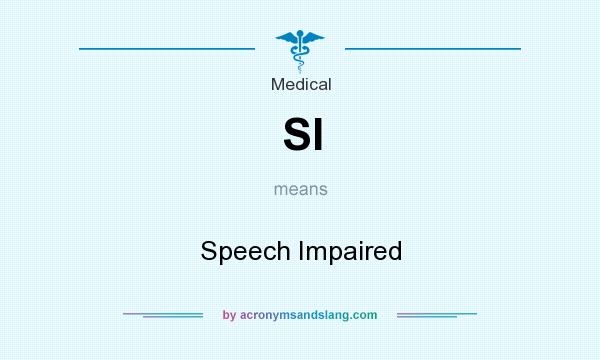 What does SI mean? It stands for Speech Impaired