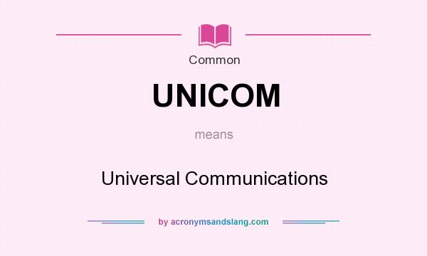 What does UNICOM mean? It stands for Universal Communications