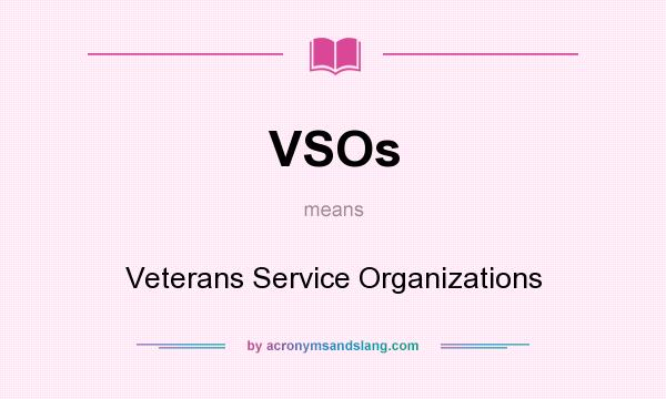 What does VSOs mean? It stands for Veterans Service Organizations