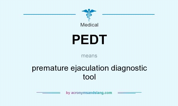 What does PEDT mean? It stands for premature ejaculation diagnostic tool
