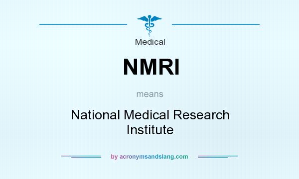 What does NMRI mean? It stands for National Medical Research Institute