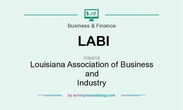 What does LABI mean? It stands for Louisiana Association of Business and Industry