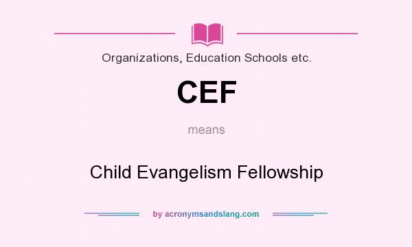 What does CEF mean? It stands for Child Evangelism Fellowship