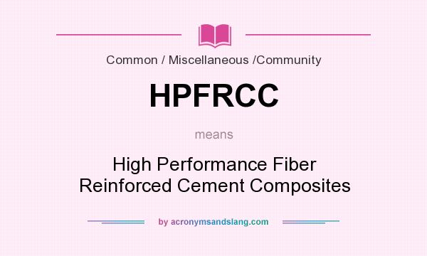 What does HPFRCC mean? It stands for High Performance Fiber Reinforced Cement Composites