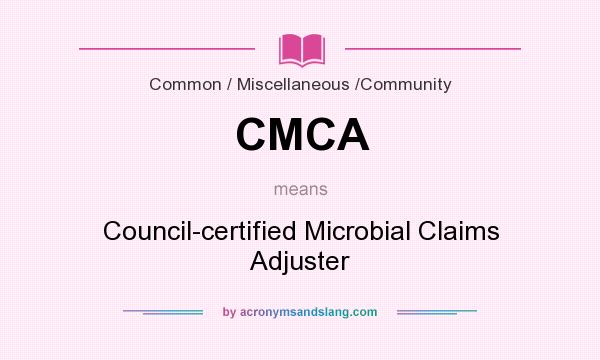 What does CMCA mean? It stands for Council-certified Microbial Claims Adjuster