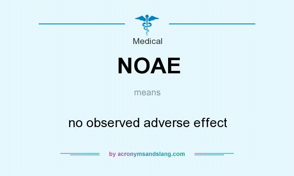 What does NOAE mean? It stands for no observed adverse effect