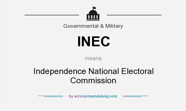 What does INEC mean? It stands for Independence National Electoral Commission