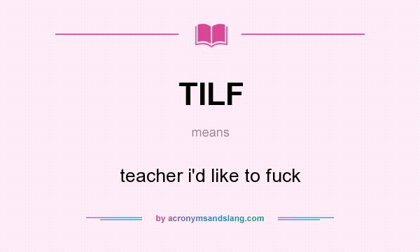 What does TILF mean? It stands for teacher i`d like to fuck