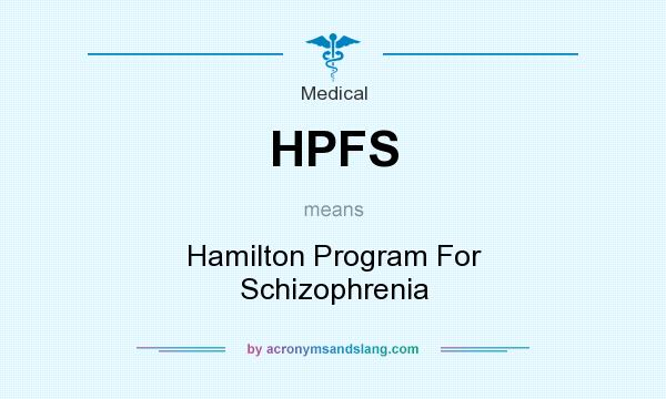 What does HPFS mean? It stands for Hamilton Program For Schizophrenia