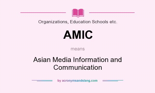 What does AMIC mean? It stands for Asian Media Information and Communication