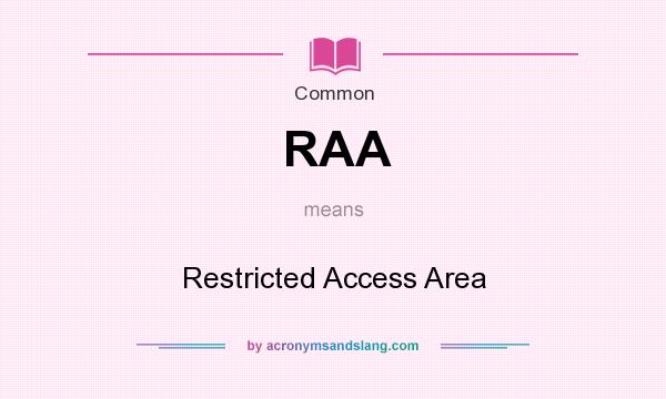 What does RAA mean? It stands for Restricted Access Area