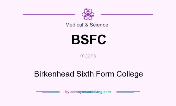 What does BSFC mean? It stands for Birkenhead Sixth Form College