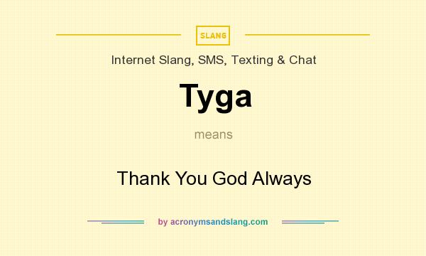 What does Tyga mean? It stands for Thank You God Always