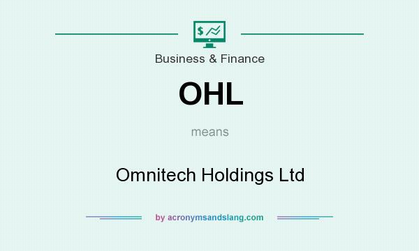What does OHL mean? It stands for Omnitech Holdings Ltd
