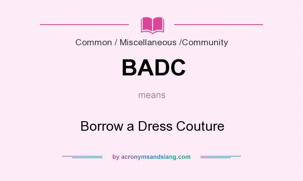 What does BADC mean? It stands for Borrow a Dress Couture