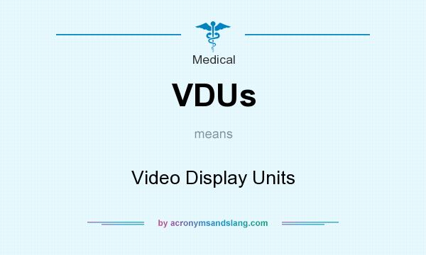 What does VDUs mean? It stands for Video Display Units