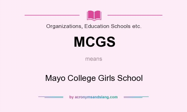 What does MCGS mean? It stands for Mayo College Girls School
