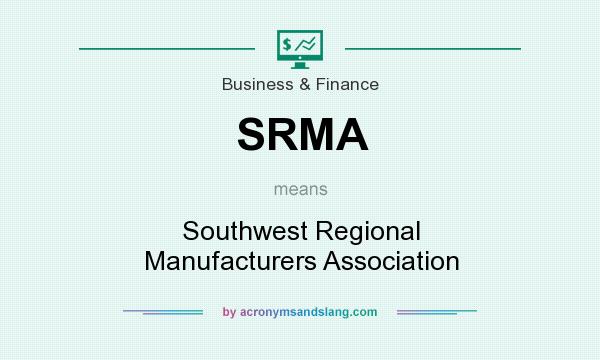 What does SRMA mean? It stands for Southwest Regional Manufacturers Association