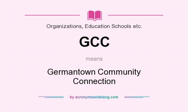 What does GCC mean? It stands for Germantown Community Connection