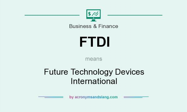 What does FTDI mean? It stands for Future Technology Devices International