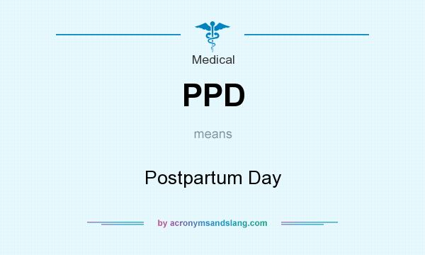 What does PPD mean? It stands for Postpartum Day