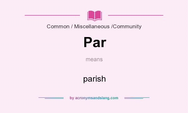 What does Par mean? It stands for parish