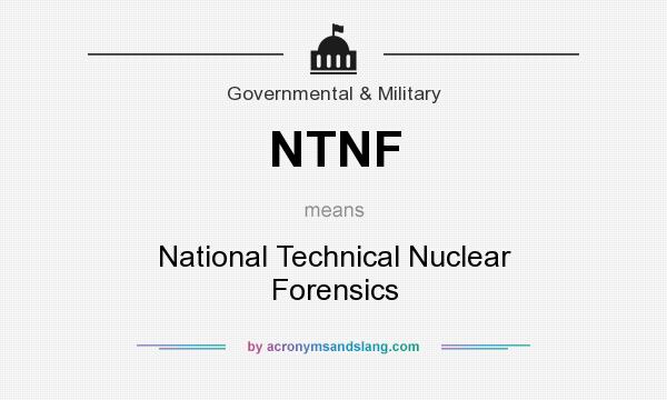 What does NTNF mean? It stands for National Technical Nuclear Forensics
