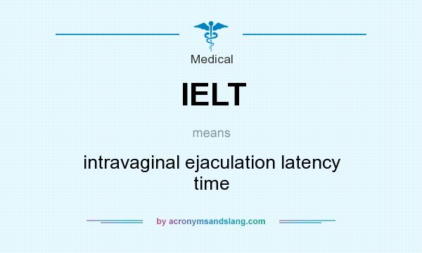 What does IELT mean? It stands for intravaginal ejaculation latency time