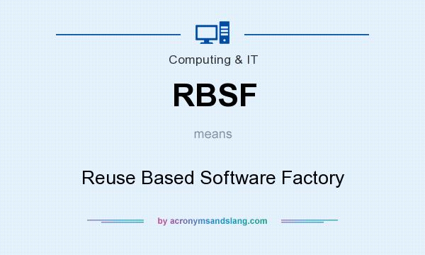 What does RBSF mean? It stands for Reuse Based Software Factory
