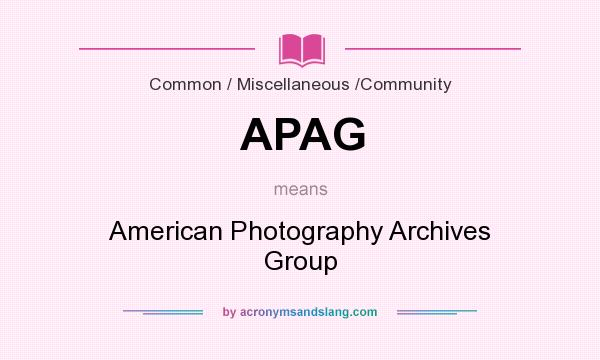 What does APAG mean? It stands for American Photography Archives Group