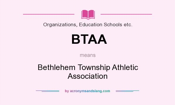 What does BTAA mean? It stands for Bethlehem Township Athletic Association