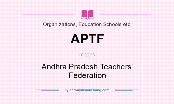 What does APTF mean? It stands for Andhra Pradesh Teachers` Federation