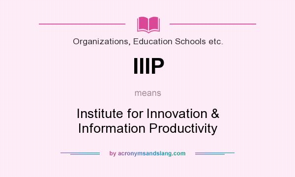 What does IIIP mean? It stands for Institute for Innovation & Information Productivity