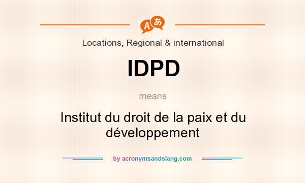 What does IDPD mean? It stands for Institut du droit de la paix et du développement