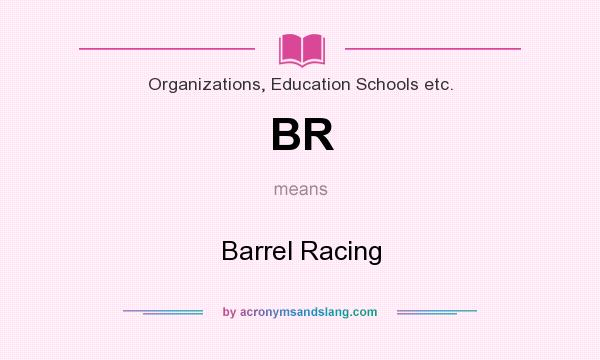 What does BR mean? It stands for Barrel Racing
