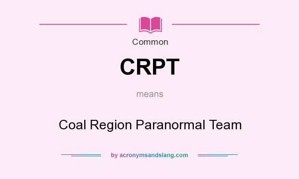 What does CRPT mean? It stands for Coal Region Paranormal Team