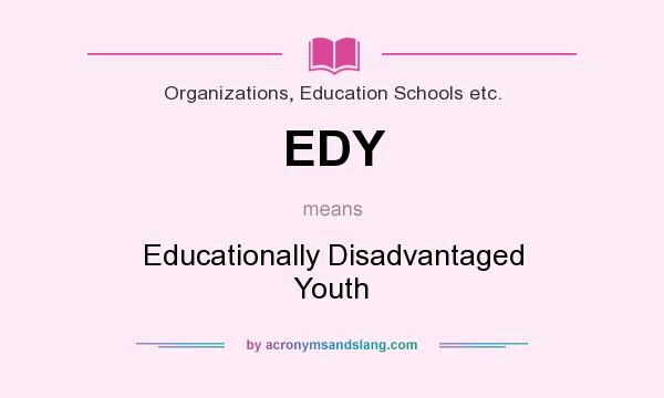 What does EDY mean? It stands for Educationally Disadvantaged Youth