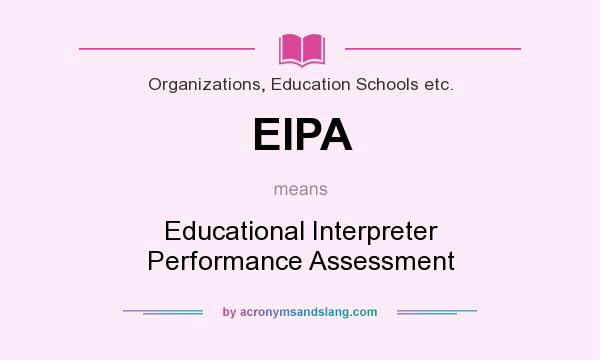 What does EIPA mean? It stands for Educational Interpreter Performance Assessment