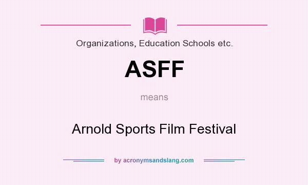 What does ASFF mean? It stands for Arnold Sports Film Festival