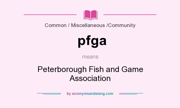 What does pfga mean? It stands for Peterborough Fish and Game Association