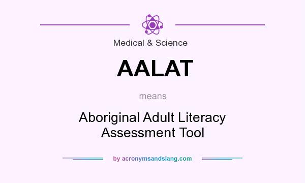 What does AALAT mean? It stands for Aboriginal Adult Literacy Assessment Tool